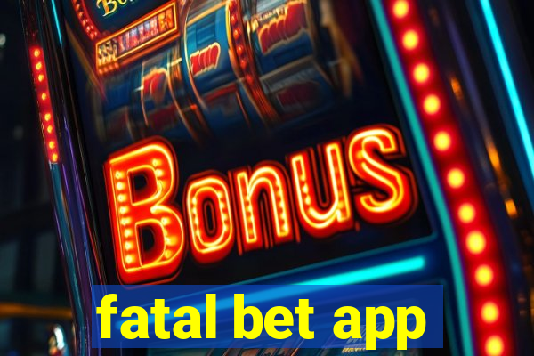 fatal bet app